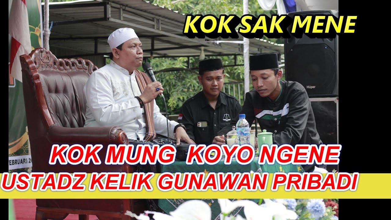 KOK MONG KOYO NGENE KOK MUNG SAK MENE USTADZ KELIK GUNAWAN PRIBADI