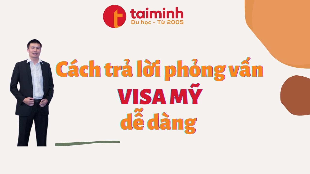 Cách trả lời phỏng vấn để đạt visa Mỹ dễ dàng