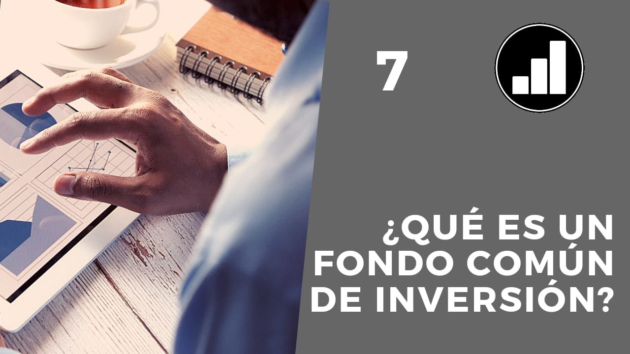 7. &iquest;Qu&eacute; es un Fondo Com&uacute;n de Inversi&oacute;n?