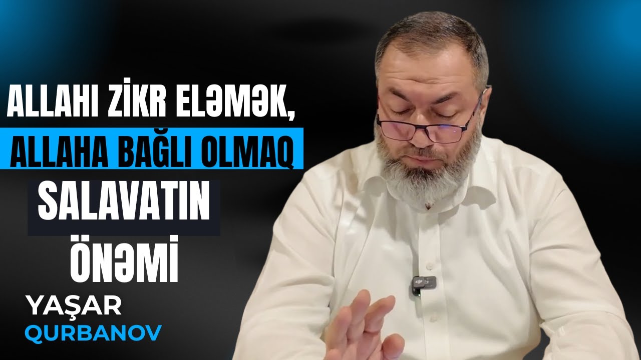 Allahı zikr eləmək, Allaha bağlı olmaq salavatın önəmi | Yaşar Qurbanov