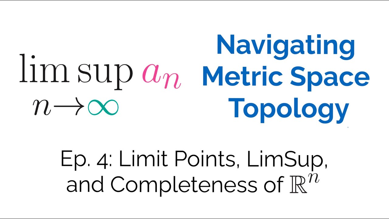 Ep. 4 Limit Points, LimSup, and Completeness of R^n: Navigating Metric Space Topology