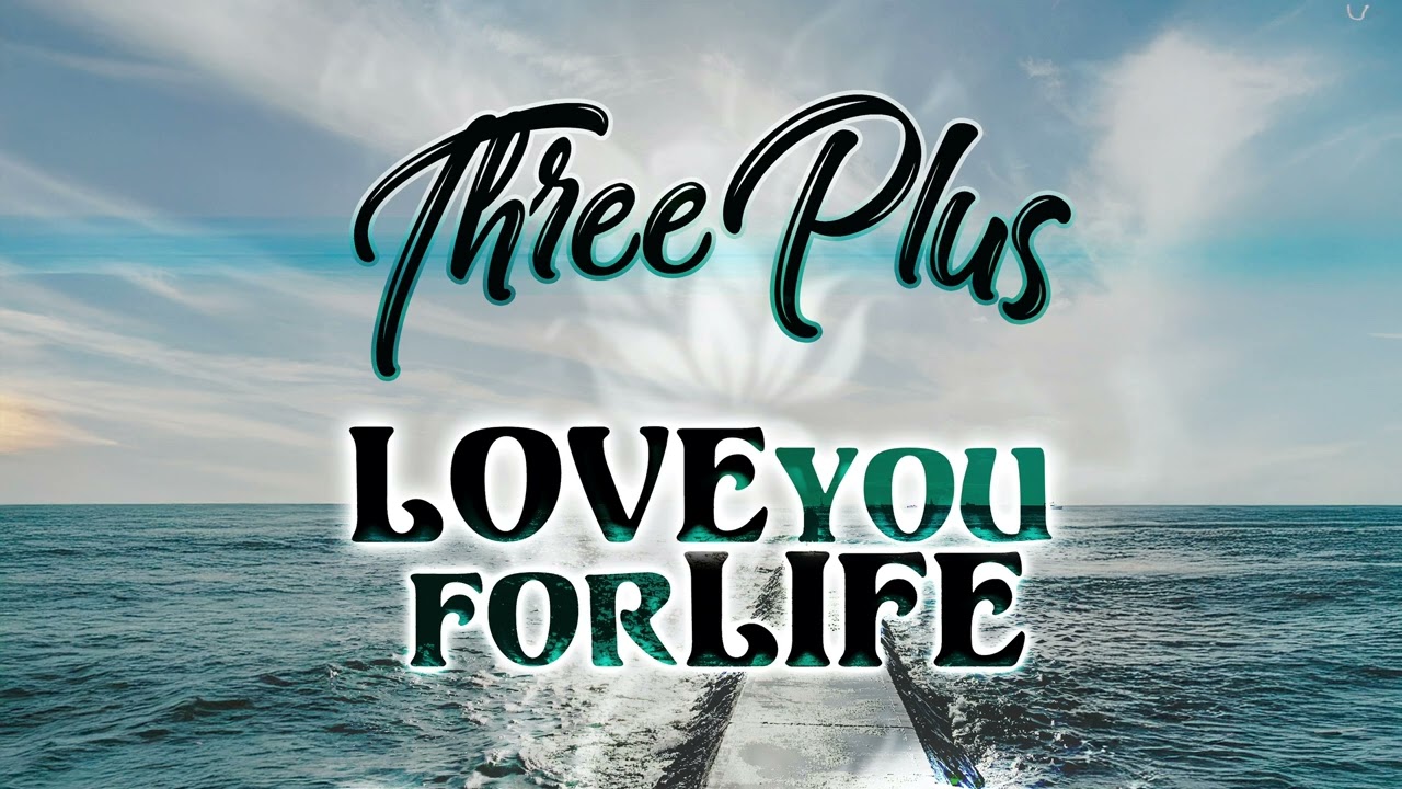 Three Plus - Love You For Life (Audio)