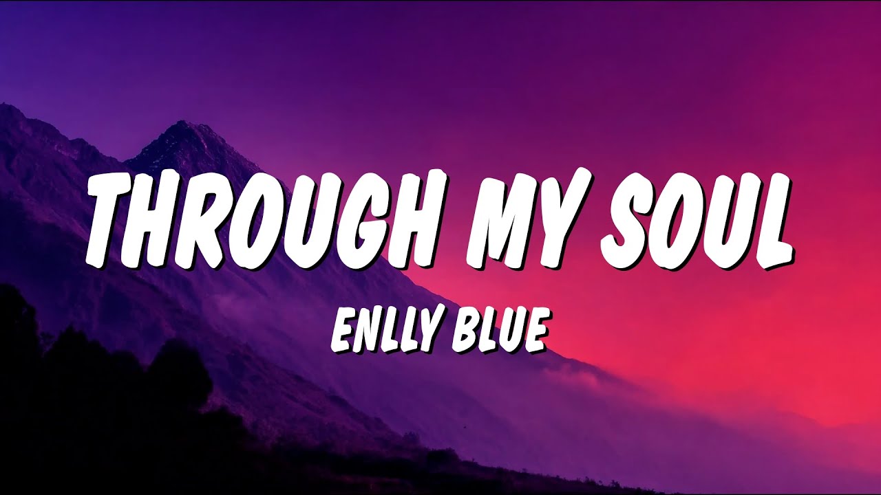 Enlly Blue - Through My Soul (Lyrics)