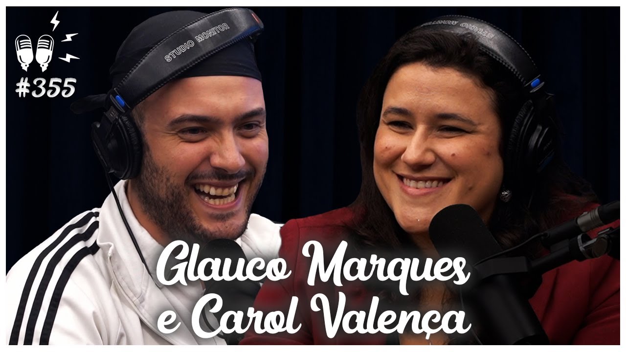 GLAUCO MARQUES E CAROL VALENÇA (DUBLADORES) - Flow Podcast #355