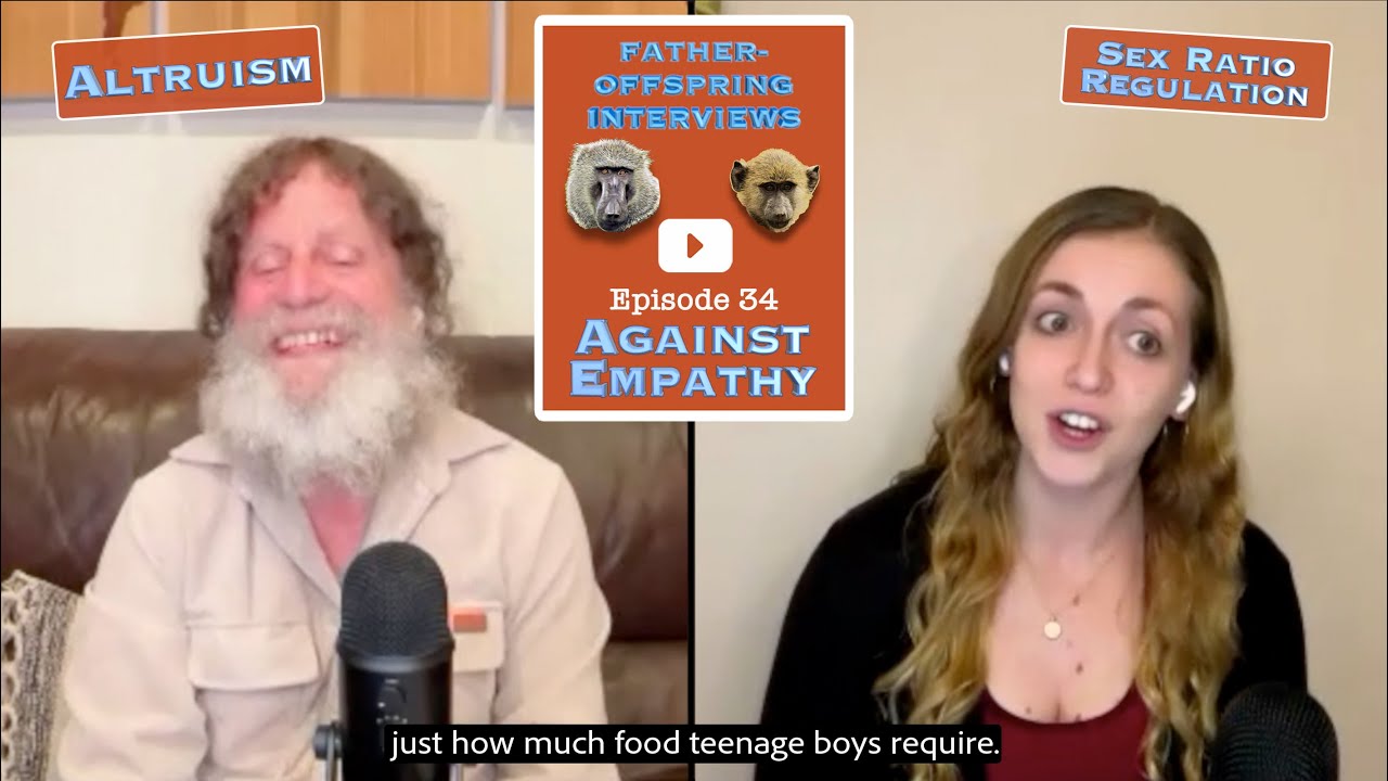 Against Empathy, Altruism, Sex Ratio Regulation | Robert Sapolsky Father-Offspring Interviews #34
