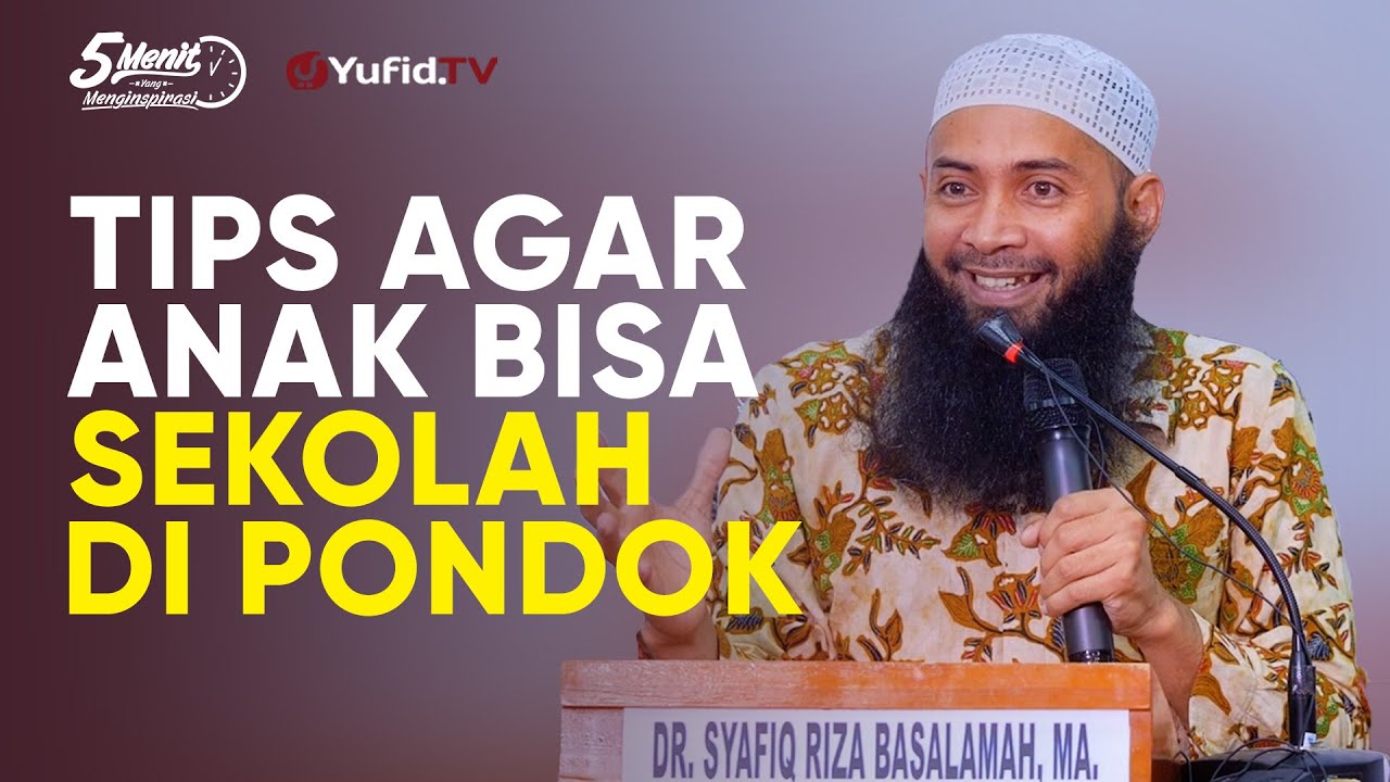 Tips Agar Anak Bisa Sekolah di Pondok - Ustadz Dr. Syafiq Riza Basalamah, M.A.
