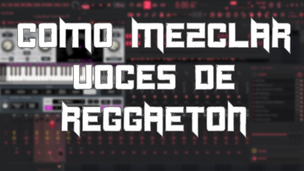 Como MEZCLAR VOCES de REGGAETON y SONAR BIEN en TODOS LADOS