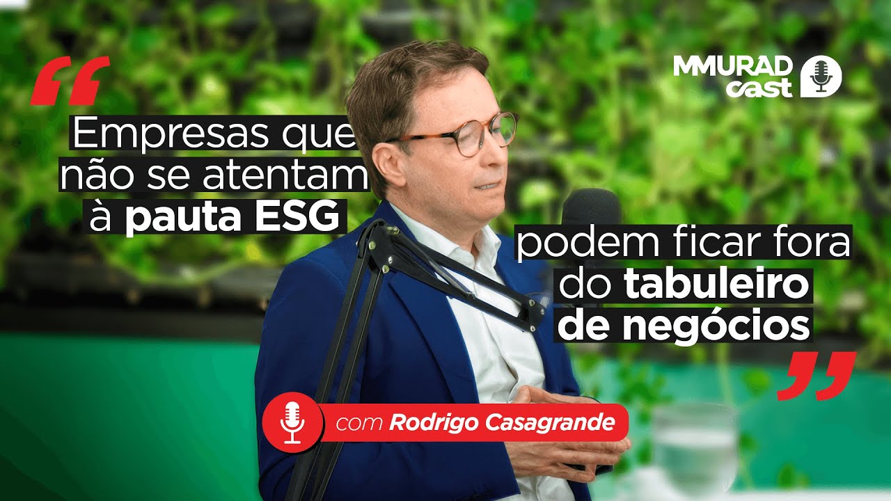 MMurad Cast - Quais são as oportunidades da pauta ESG para os negócios? - Prof. Rodrigo Casagrande