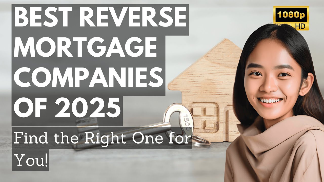 Best Reverse Mortgage Companies of 2025 &ndash; Find the Right One for You!