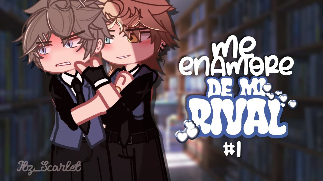 ME ENAMORÉ DE MI RIVAL ❌🖤 || Cap [ 1/?] || Serie BL || Gacha Life || Itz_Scarlet