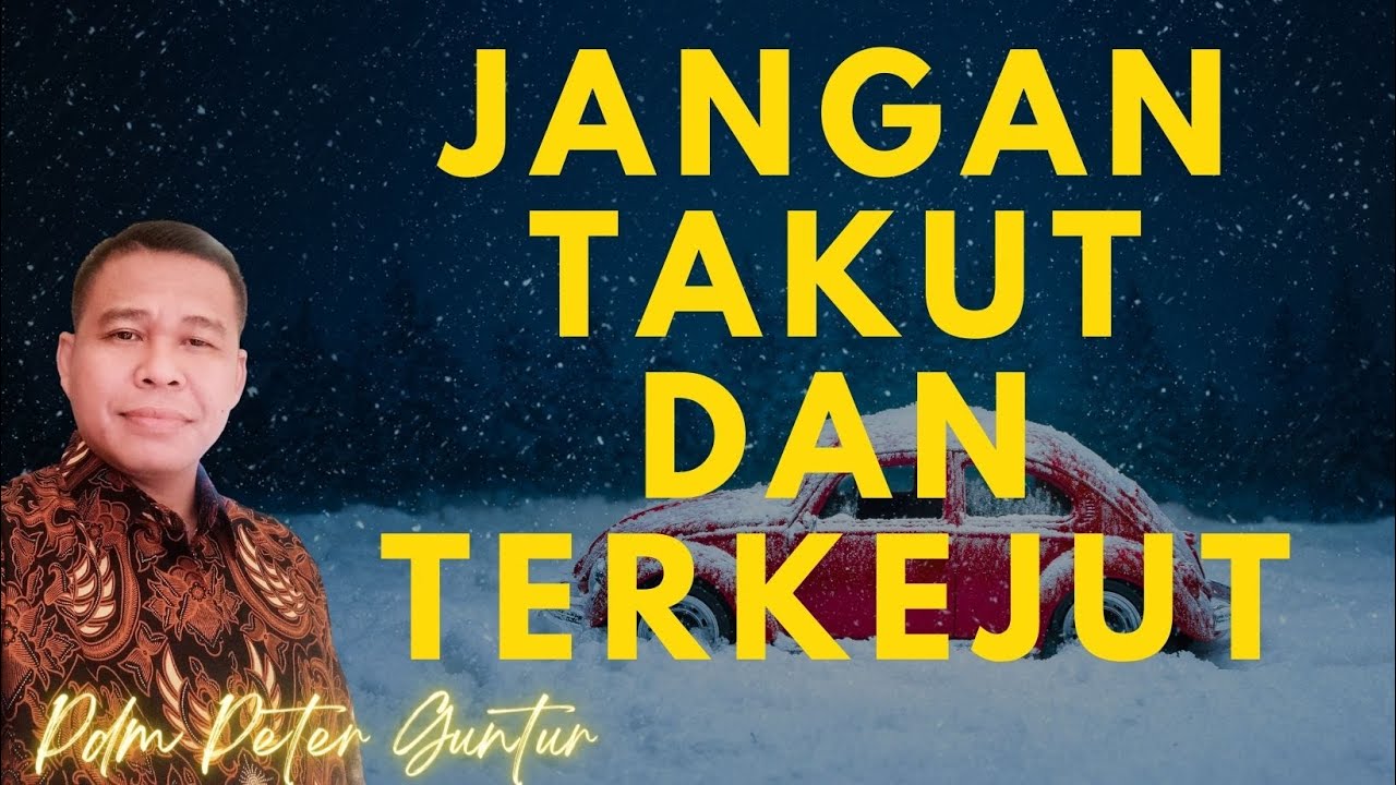 JANGAN TAKUT DAN TERKEJUT   -  PETER GUNTUR