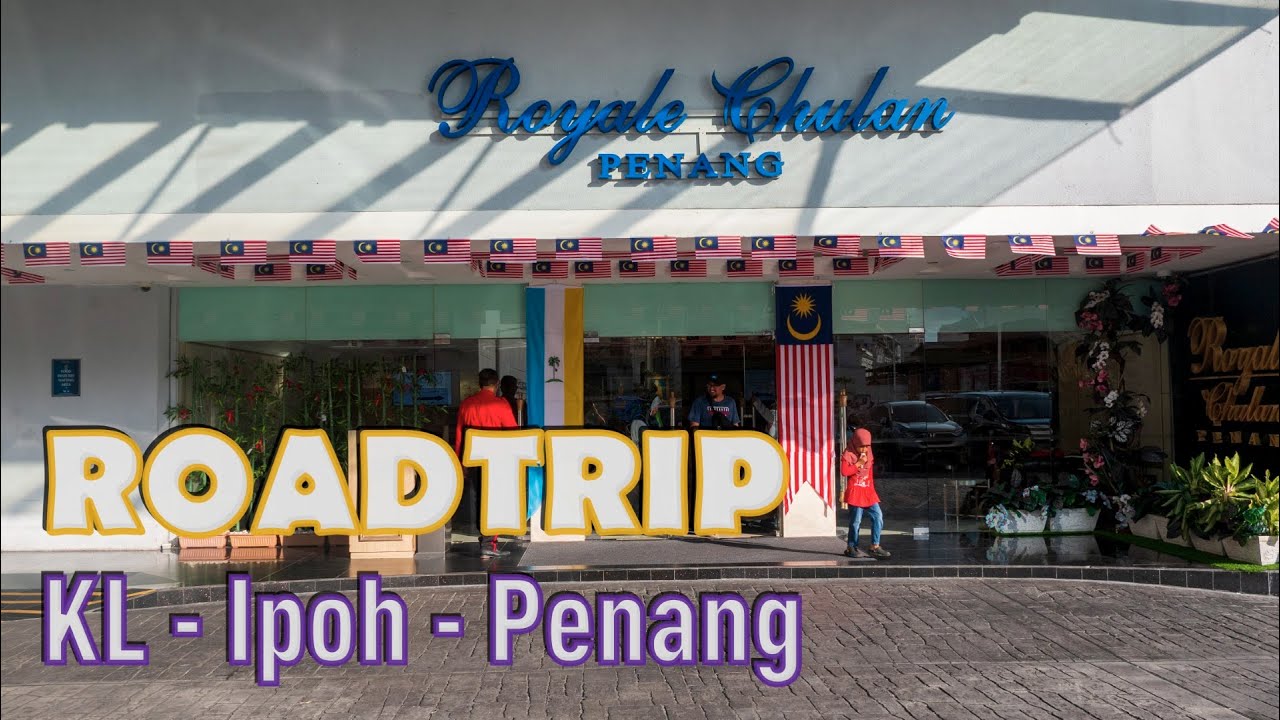 Roadtrip (KL • Ipoh • Penang)