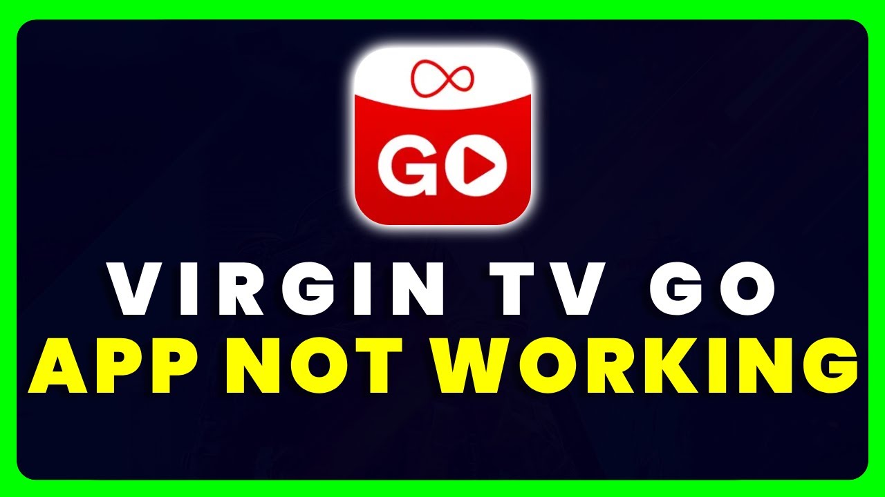 Virgin TV Go App Not Working: How to Fix Virgin TV Go App Not Working