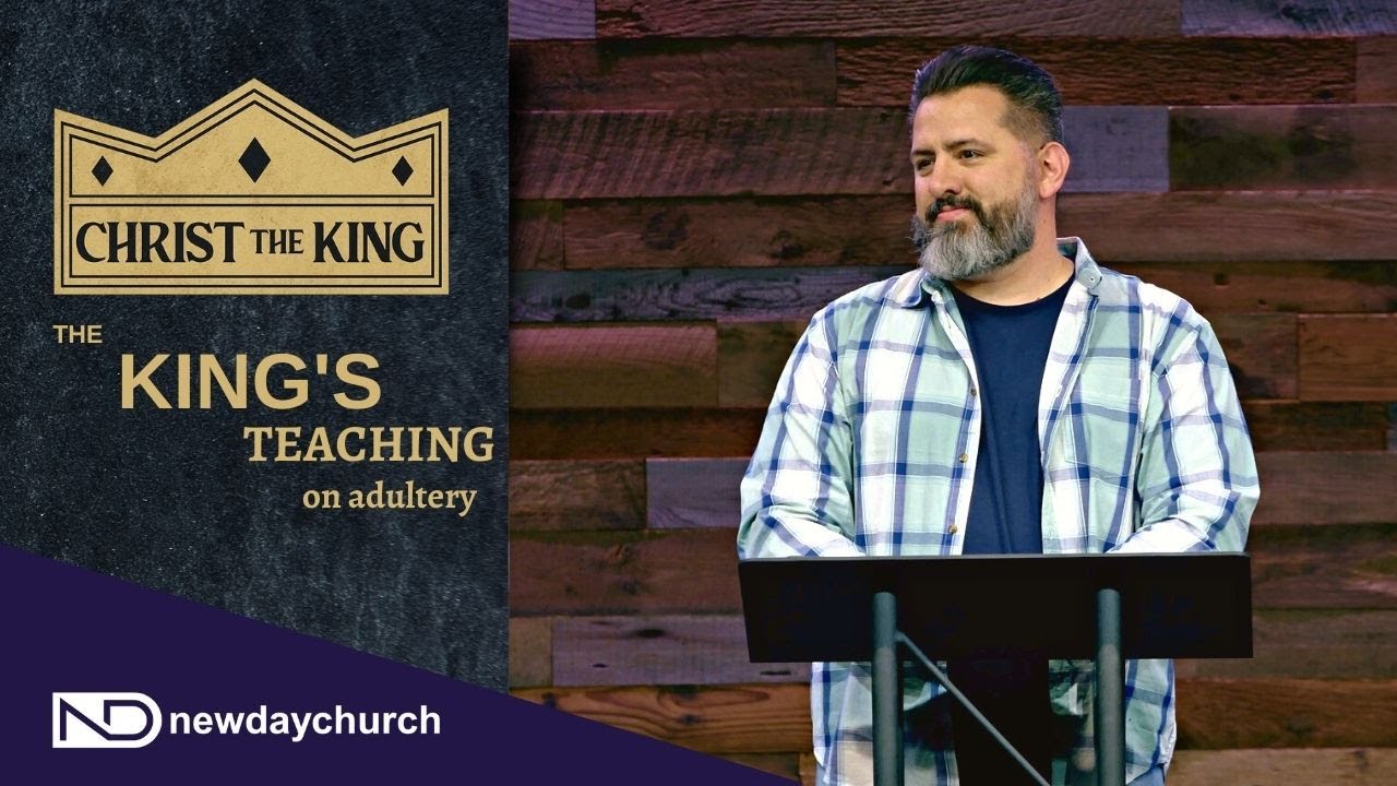 King's Teaching On Adultery - Matthew 5:27-30 - Mike Sorcinelli