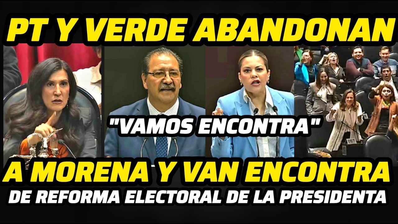 🔴PT Y VERDE ABANDONAN A MORENA Y VAN ENCONTRA DE LA REFORMA ELECTORAL DE LA PRESIDENTA
