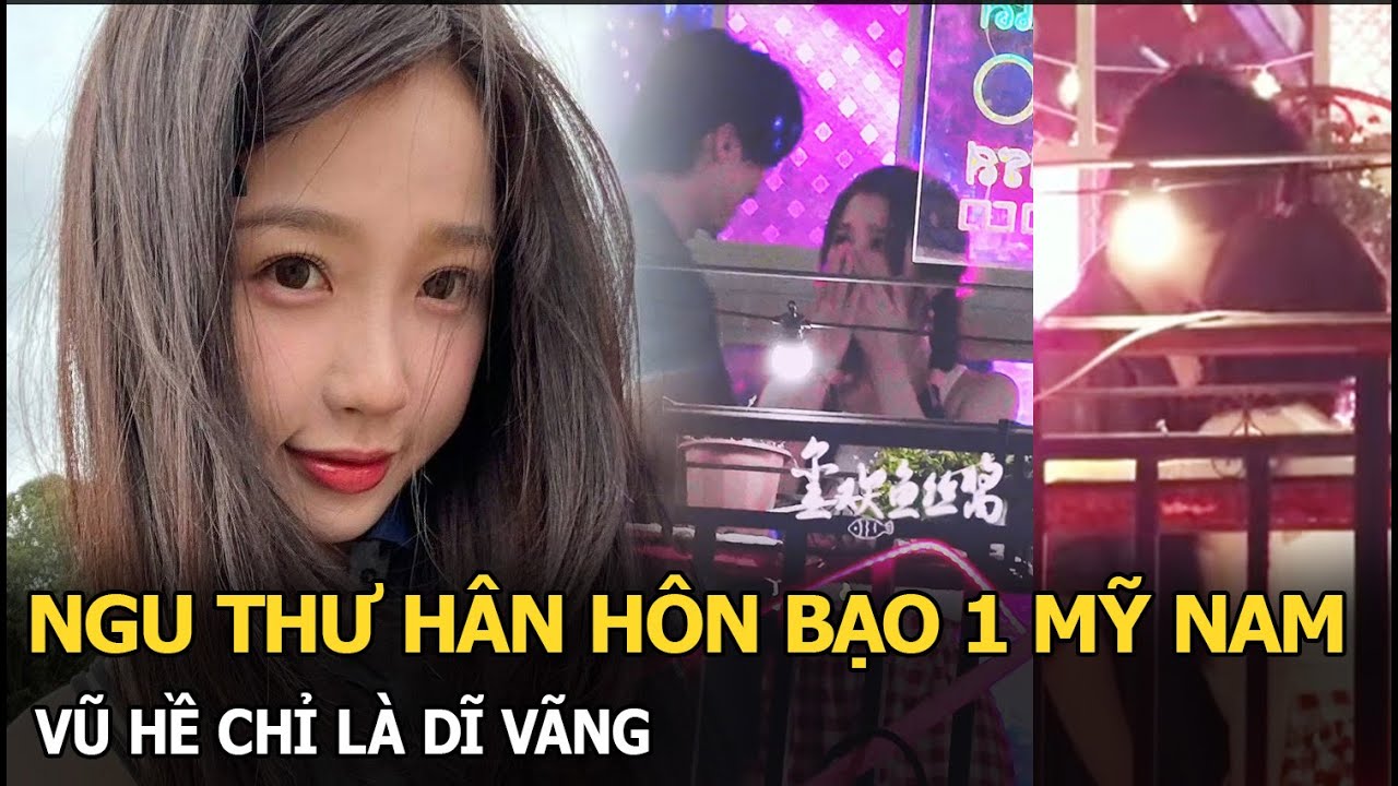 Ngu Thư Hân hôn bạo 1 mỹ nam, Vũ Hề chỉ là dĩ vãng