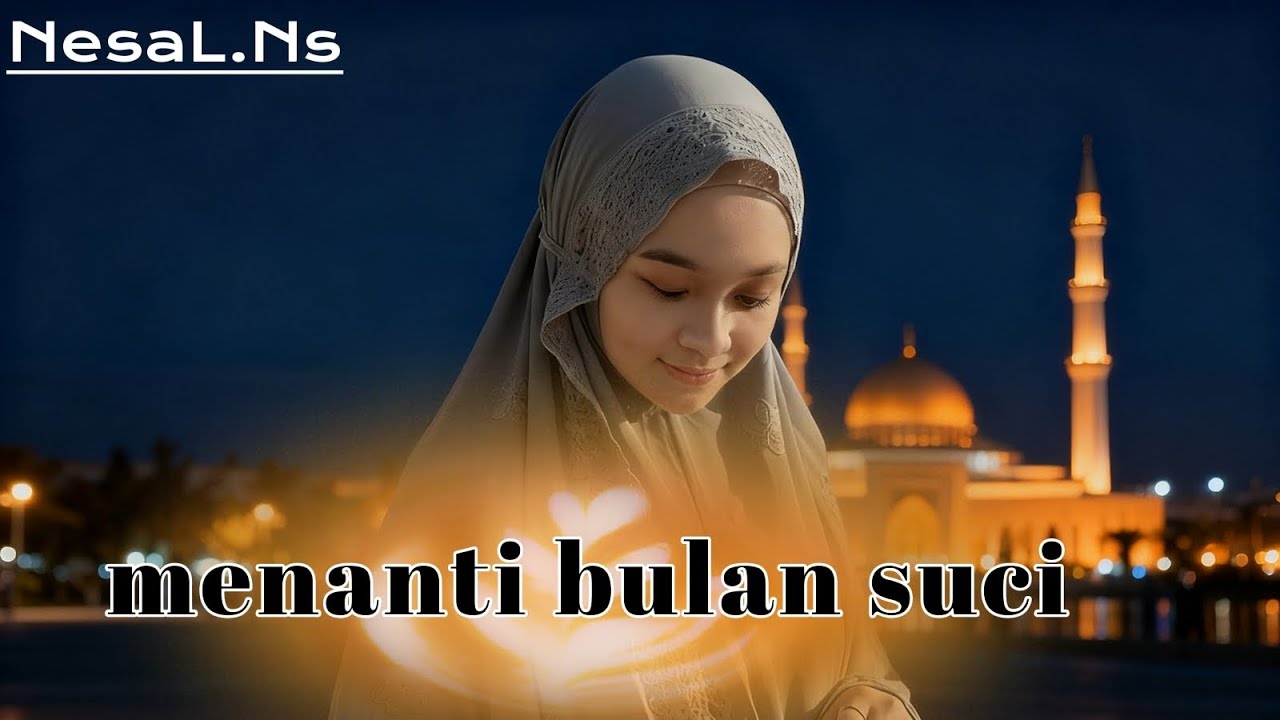Menanti bulan suci || NesaL.NS Lagu religi islami