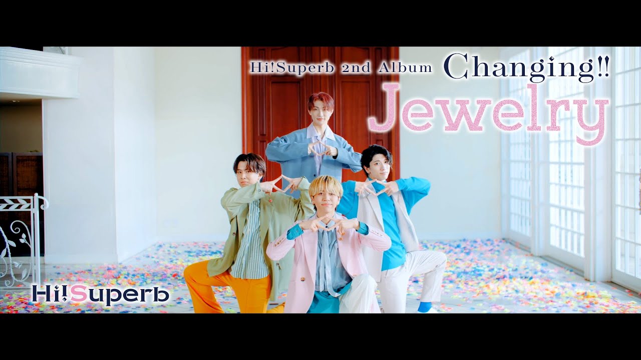 【Hi!Superb】 2nd Album『Changing!!-Jewelry-』MV - Full -