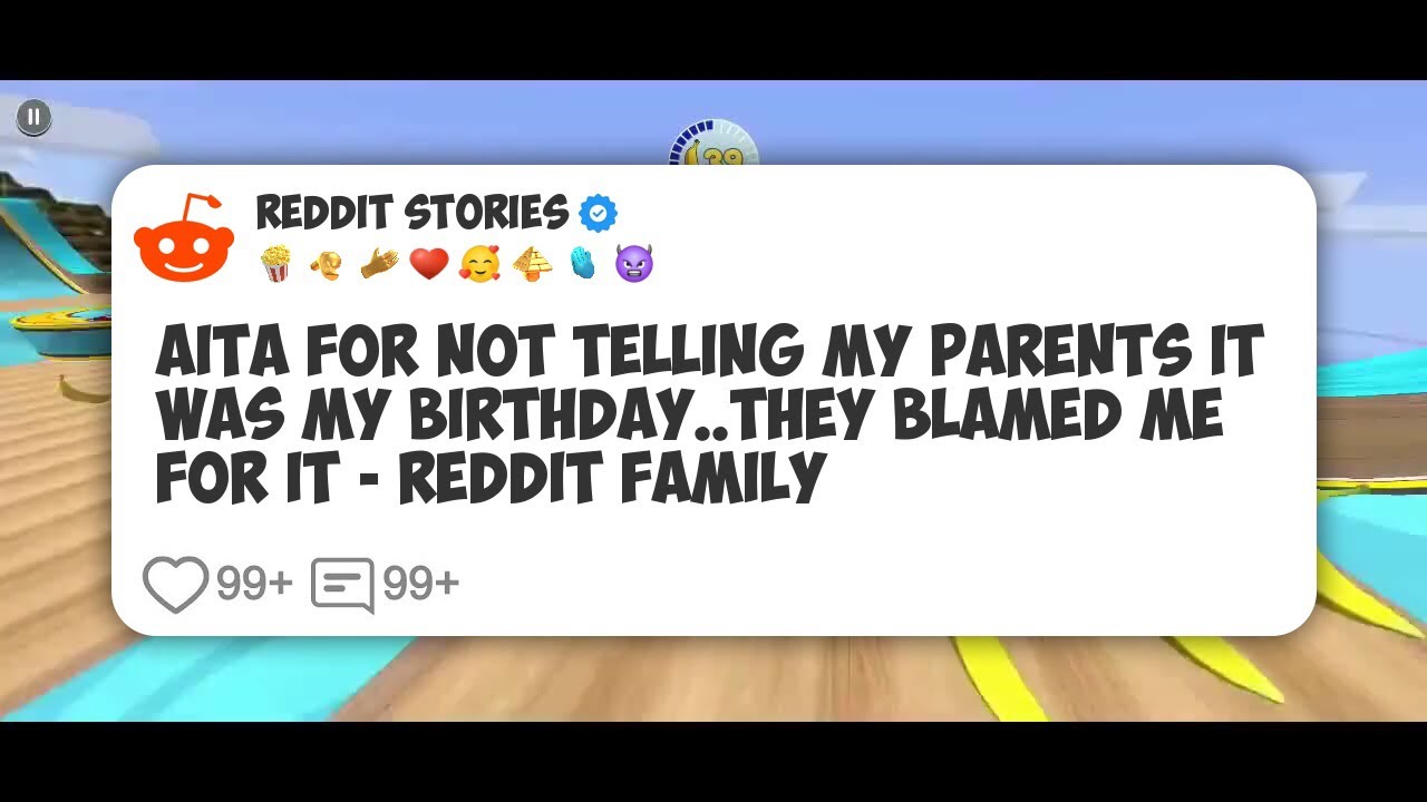 AITA For Not Telling My Parents It Was My Birthday..They Blamed Me For It - Reddit Family #reddit 