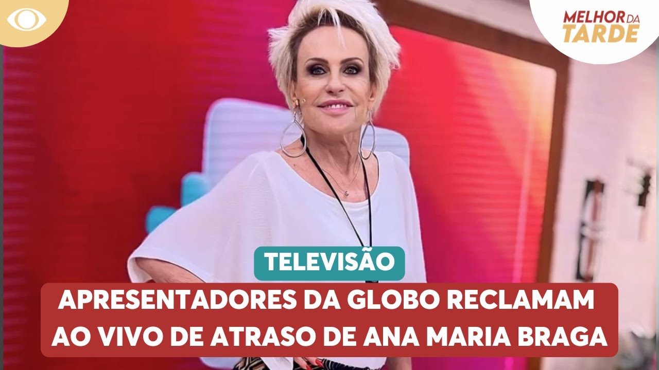 Apresentadores de jornal da Globo reclamam ao vivo de atraso de Ana Maria Braga | Melhor da Tarde