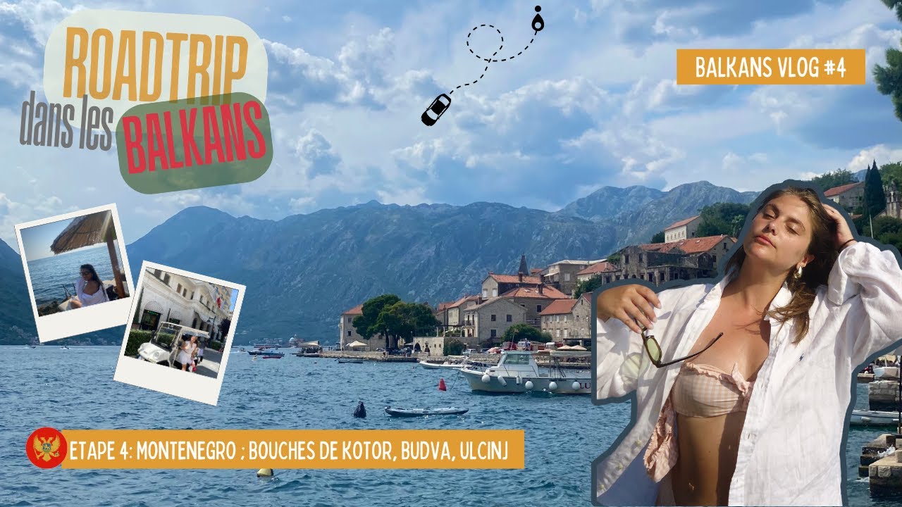 VLOG : ROADTRIP DANS LES BALKANS - Partie 4 : Le Monténégro ( Bouches de Kotor, Budva, Ulcinj)