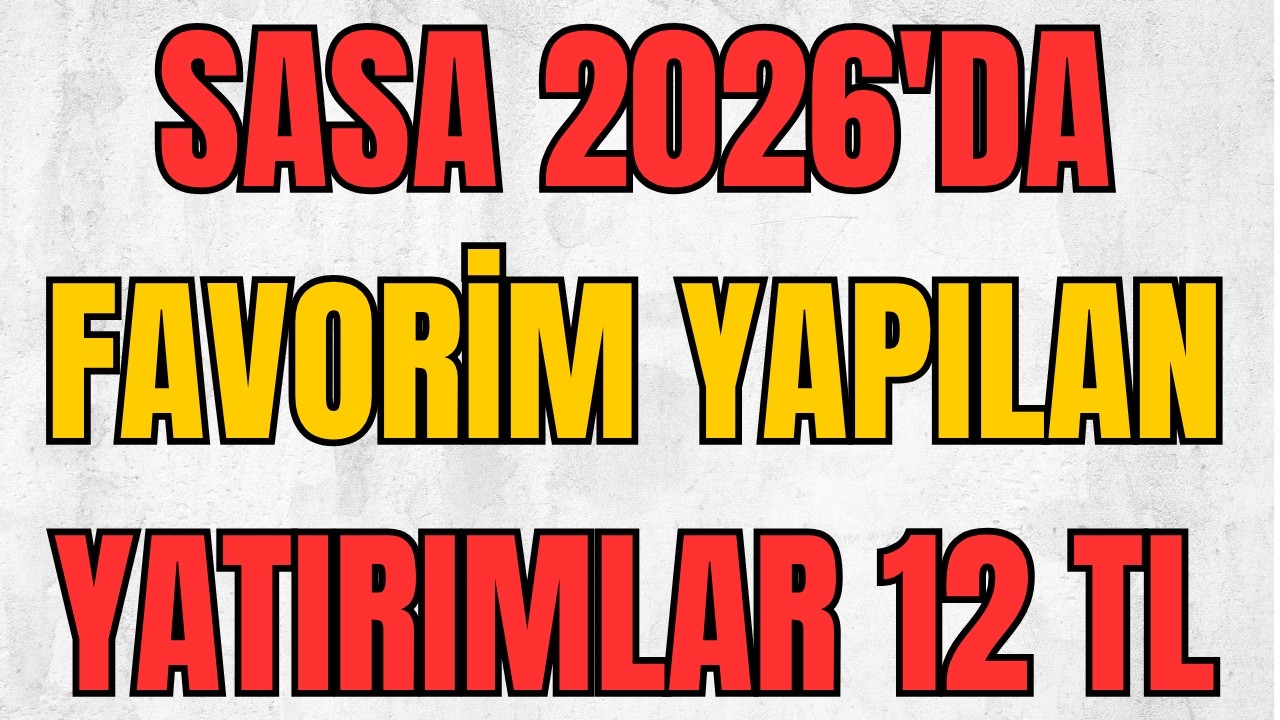 SASA YATIRIMCILARINA EFSANEVİ HABER | SASA 2026 YILI FAVORİM