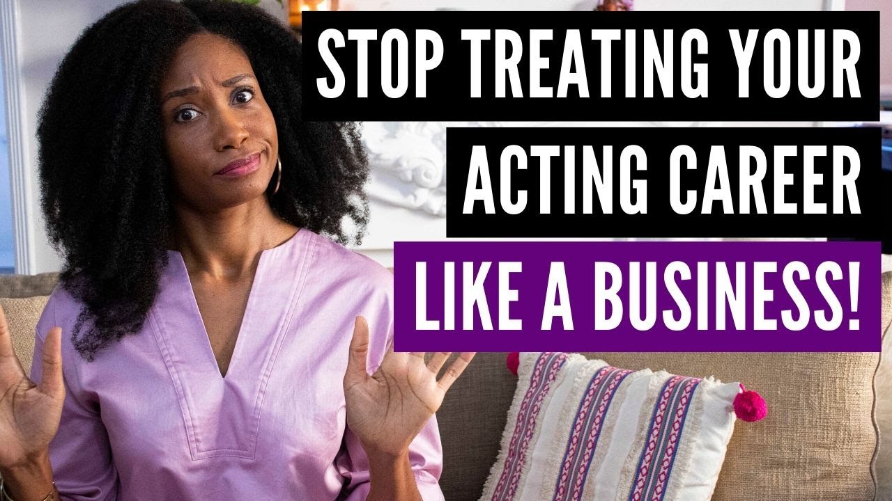 Stop Treating Your Acting Career Like A Business | Acting Resource Guru