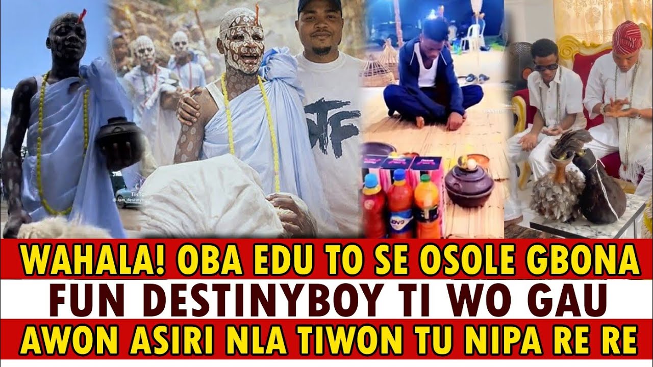 AHAA! OBA EDU TO SE OSOLE GBONA FUN DESTINYBOY TI WO GAU, AWON OLOPA TI SETAN LATI WADI RE