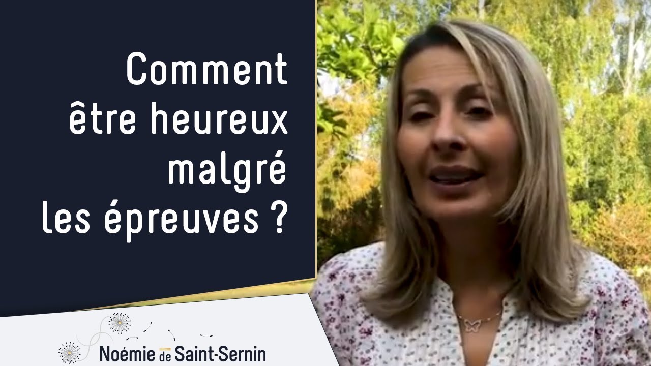 Comment être heureux malgré les épreuves ?