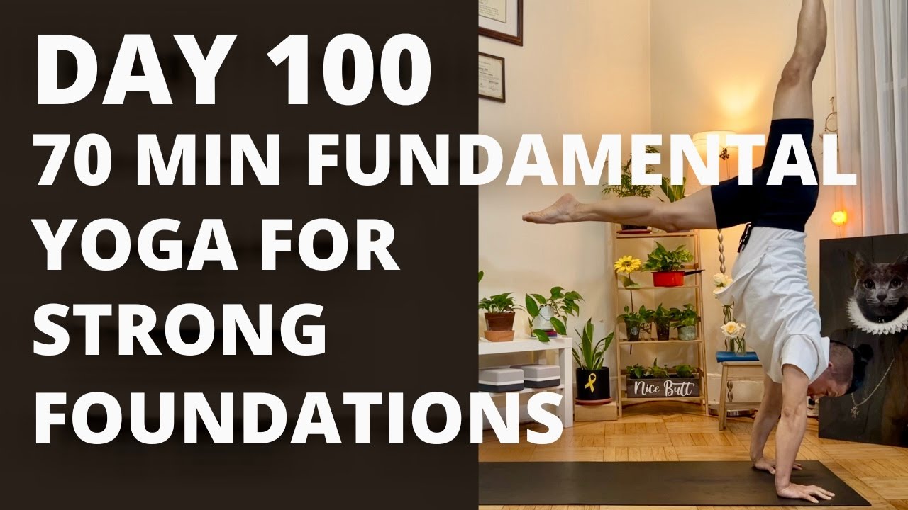 100-DAY YOGA CHALLENGE | Day 100 | 70 Min Fundamental Yoga Flow for Strong Foundations | All Levels