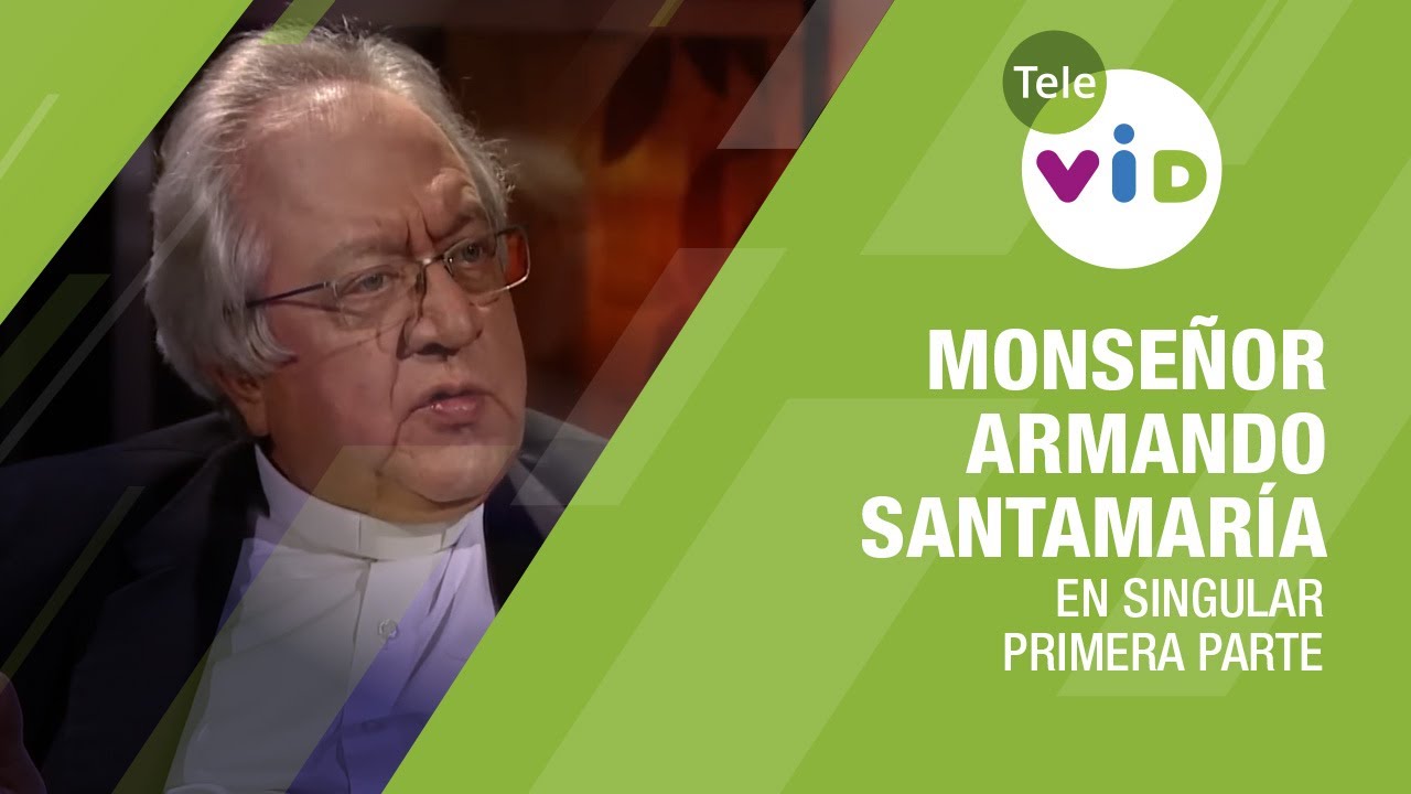 Testimonio de vida Monseñor Armando Santamaría, Primera parte 🎙 En Singular - Tele VID