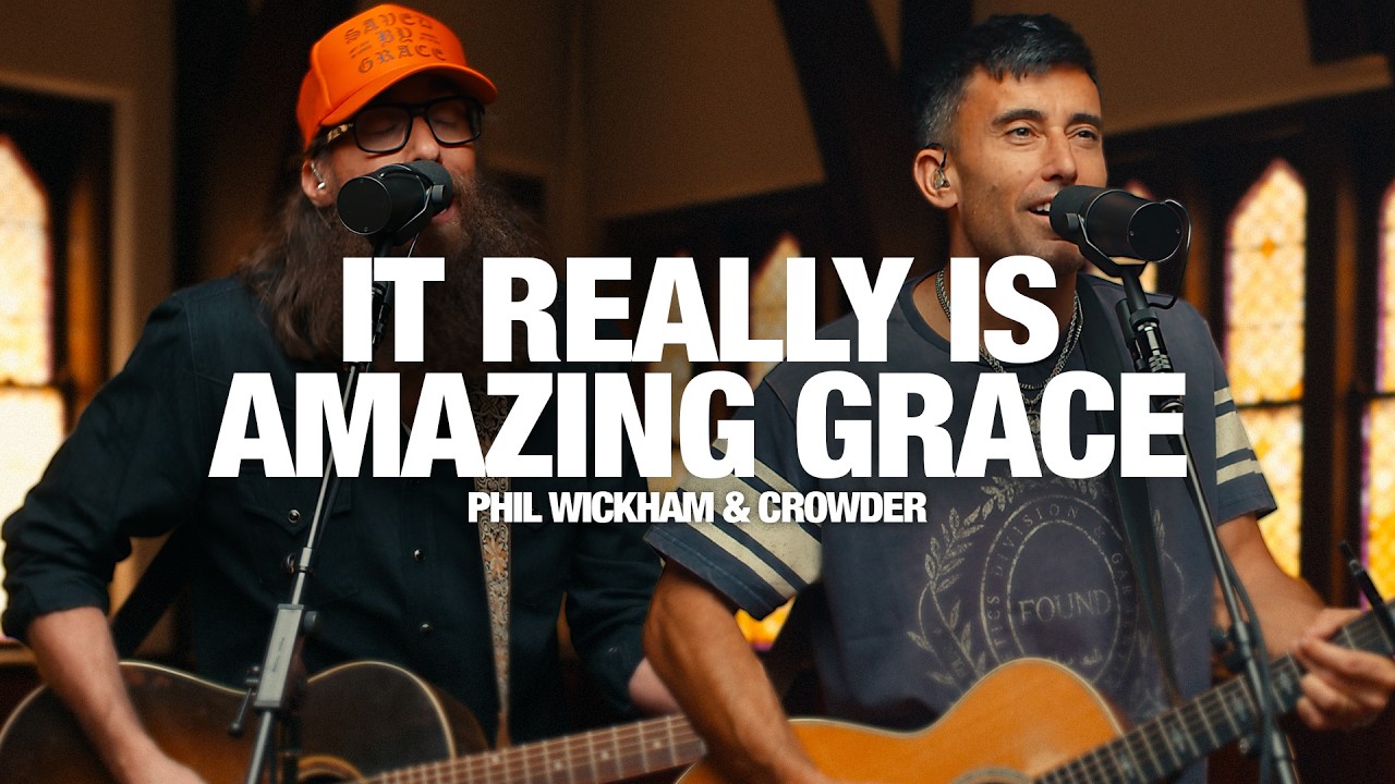 PHIL WICKHAM + CROWDER: It Really Is Amazing Grace - Song Session