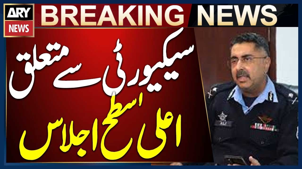 High-Level Security Meeting Held Under Chairmanship of IG Islamabad Ali Nasir Rizvi