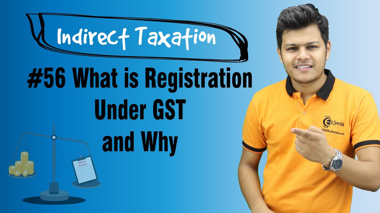 What is Registration Under GST and Why - Registration - Indirect Taxation