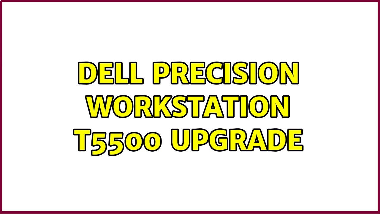 Dell Precision Workstation T5500 Upgrade