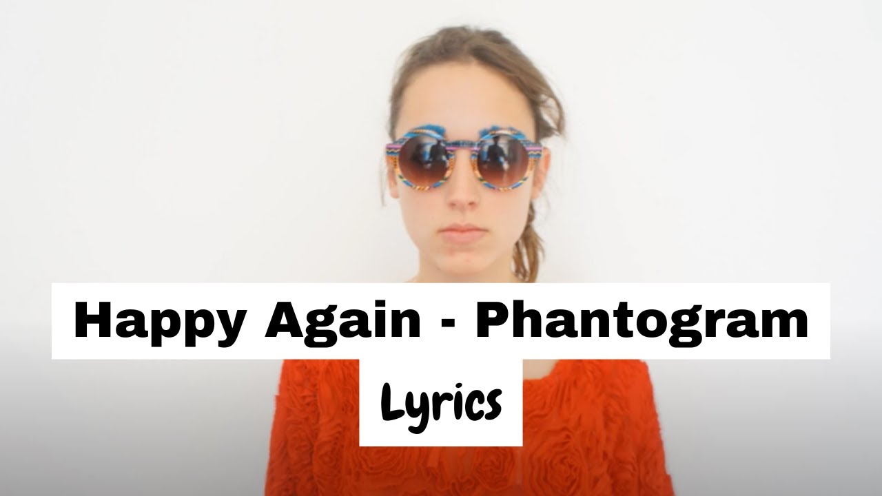 Happy Again - Phantogram (lyrics)
