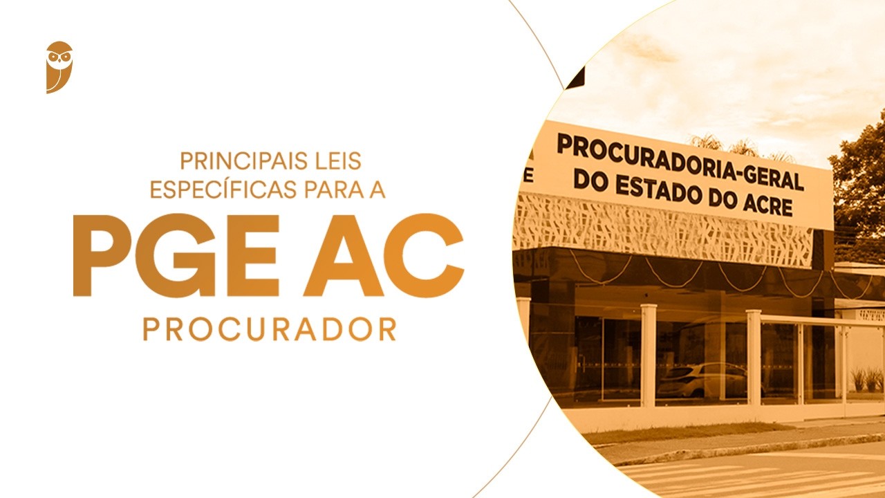 Curso Principais Leis Específicas para a PGE AC (Procurador)
