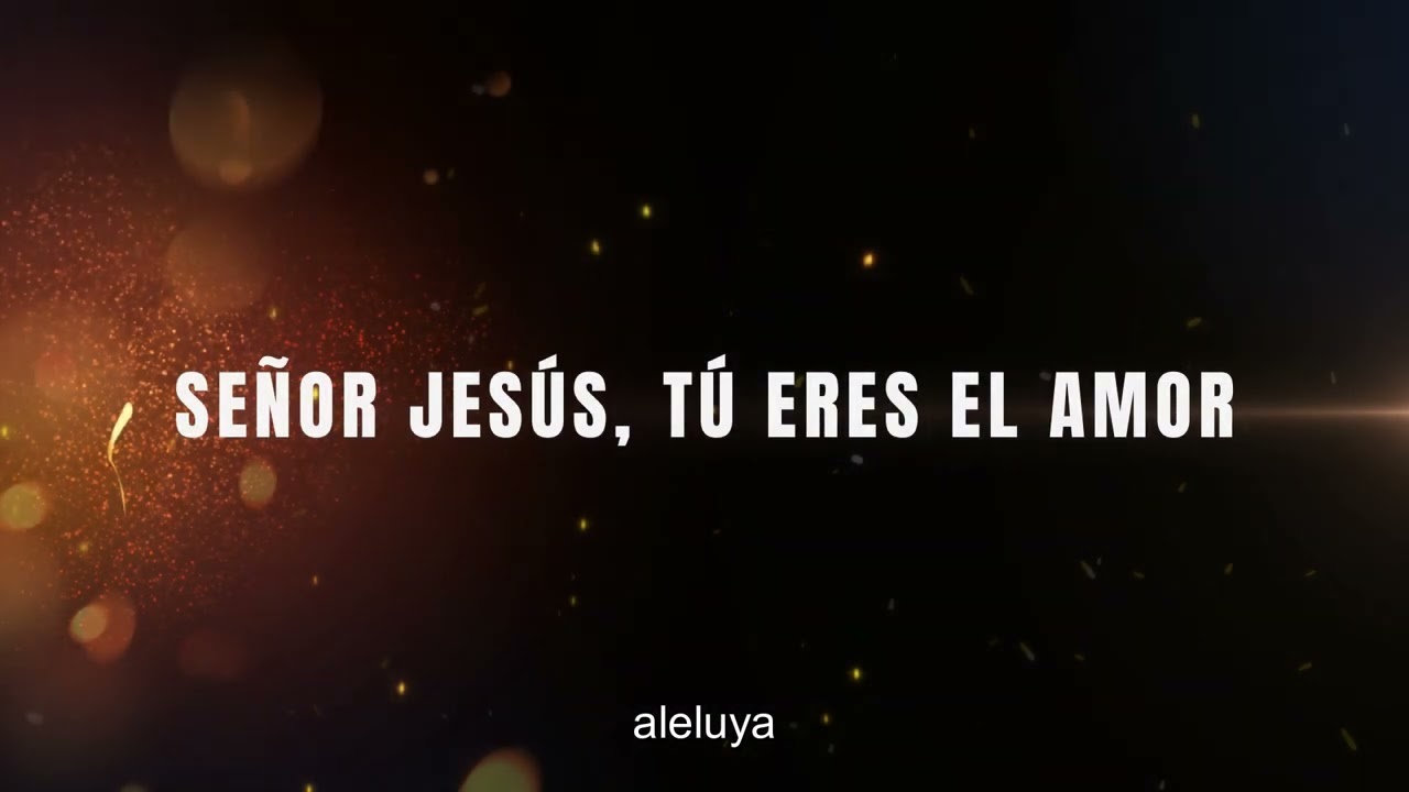 Señor Jesús, tú eres el amor
