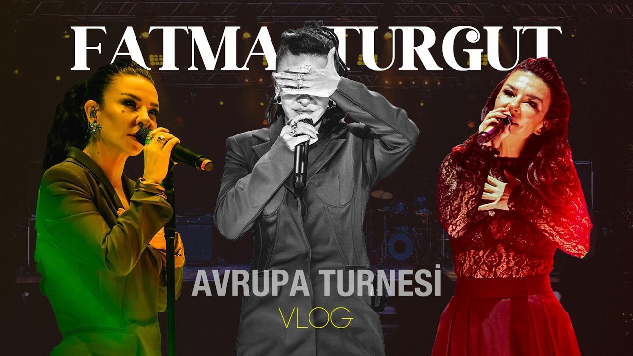 FATMA TURGUT - AVRUPA TURNESİ VLOG