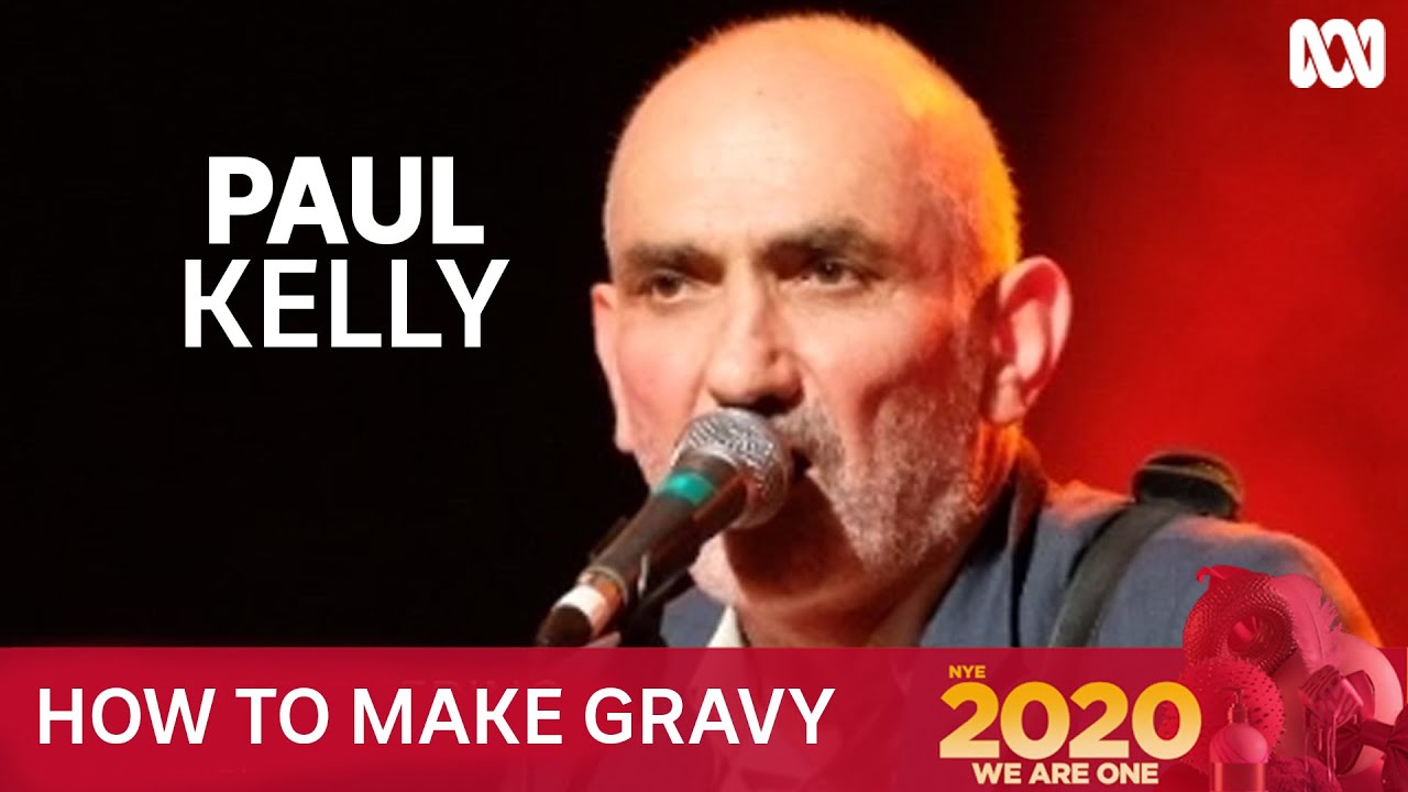 Paul Kelly - How To Make Gravy | New Year's Eve 2020
