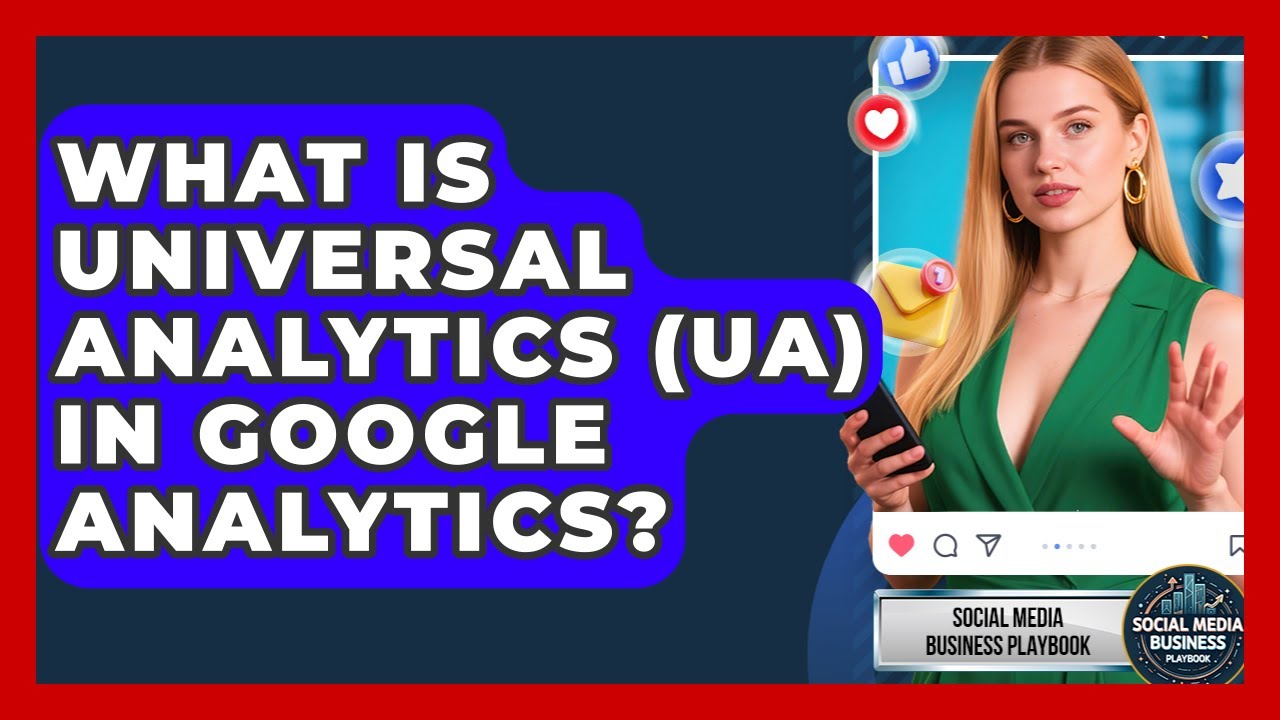 What Is Universal Analytics (UA) In Google Analytics? - Social Media Business Playbook