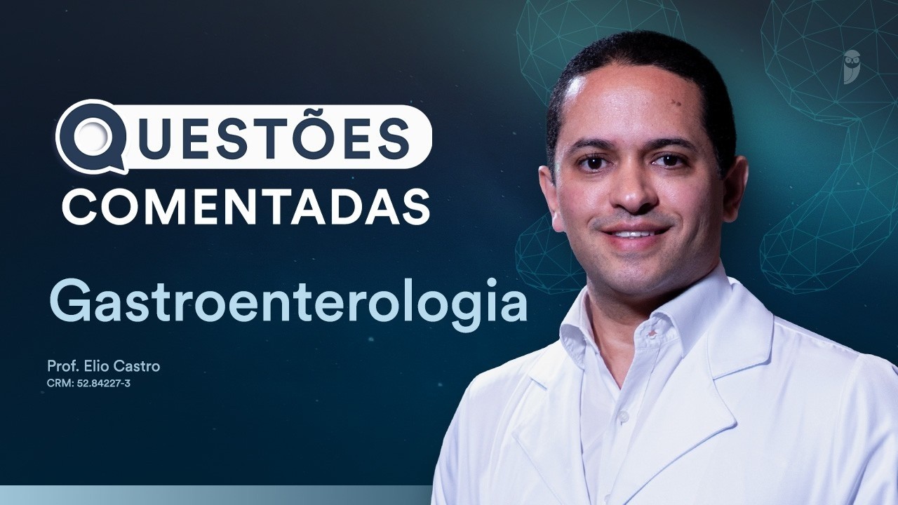 Questões Comentadas - Gastroenterologia com prof. Elio Castro