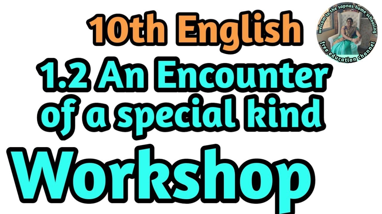1.2 An Encounter of a Special Kind English Workshop | 10th std English