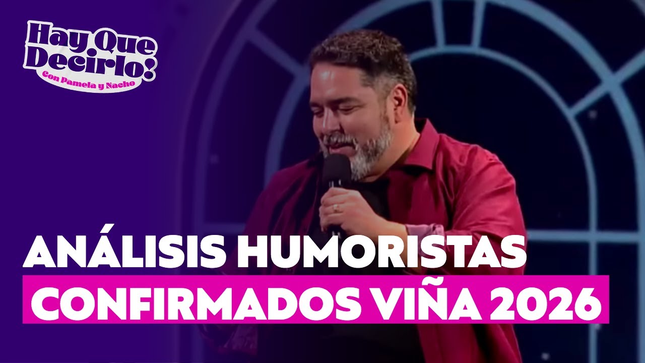 Análisis de la parrilla humorística confirmada para el Festival de Viña 2026 | Hay Que Decirlo