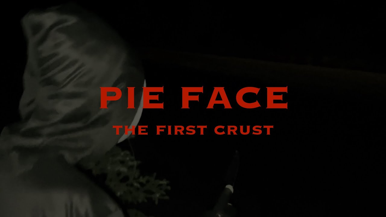 Pie Face: The First Crust