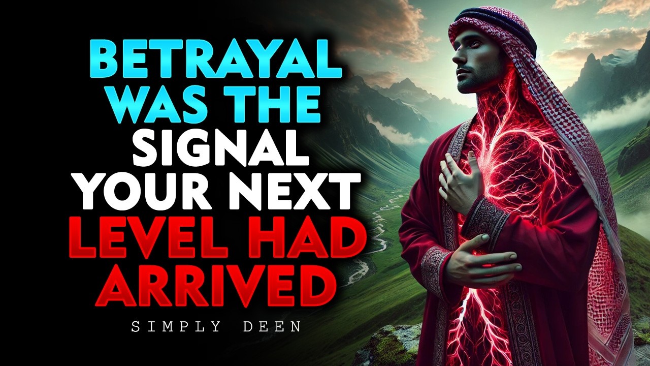 Betrayal Was the Signal Your Next Level Had Arrived | ISLAM
