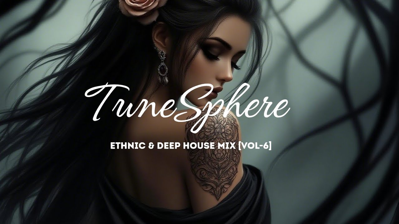 TuneSphere - Ethnic & Deep House Mix [Vol-6]