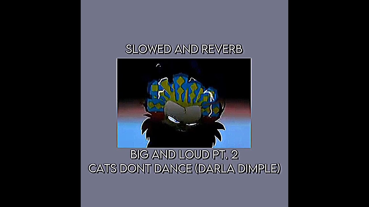 Big And Loud - Darla Dimple (Cats Don't Dance) ~ Slowed and Reverb