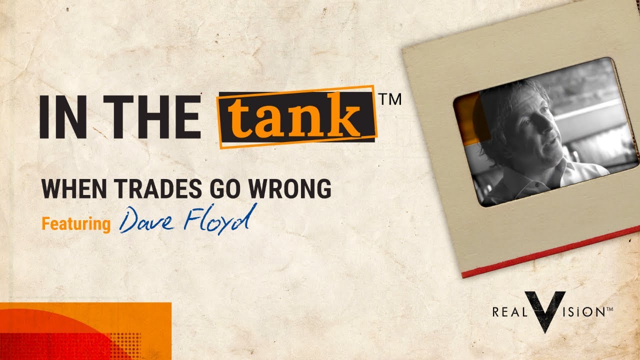 When Trades Go Wrong (w/ Dave Floyd) | Real Vision&trade;