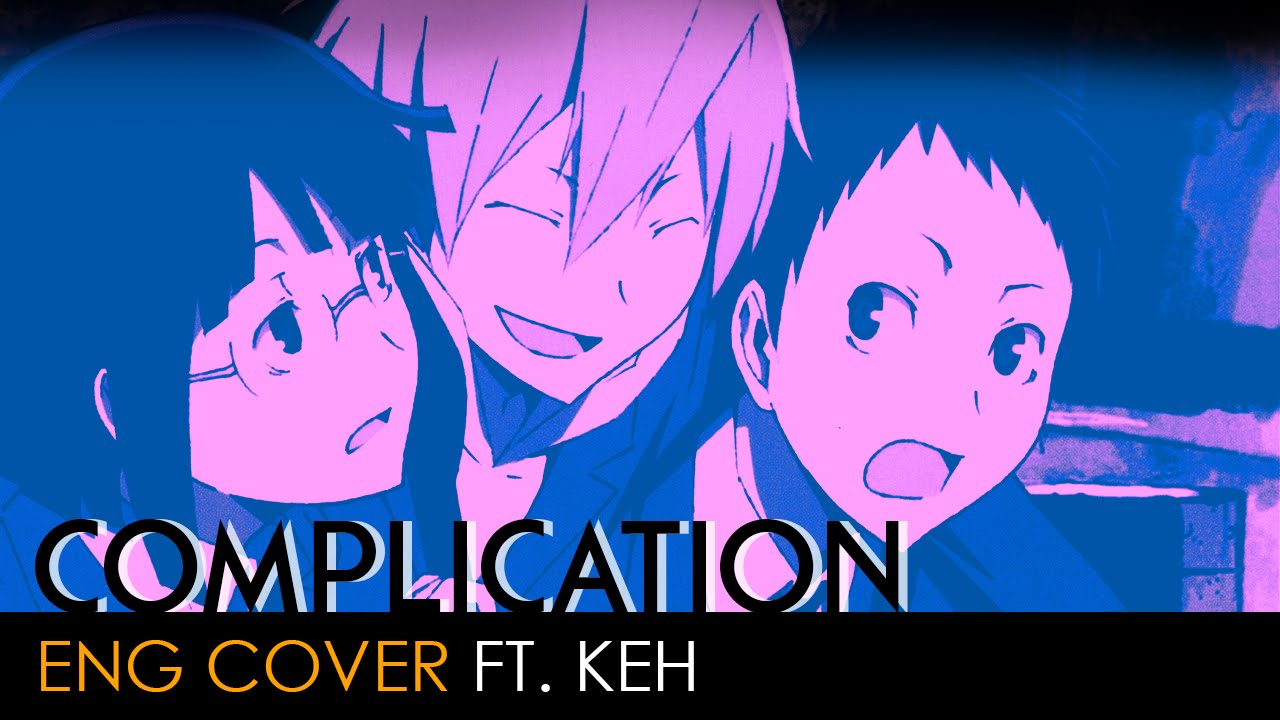Complication | Durarara!! Opening (English Cover by KEH)
